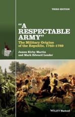 A Respectable Army : The Military Origins of the Republic, 1763-1789 3rd