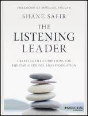 The Listening Leader : Creating the Conditions for Equitable School Transformation 