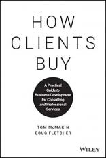How Clients Buy : A Practical Guide to Business Development for Consulting and Professional Services 