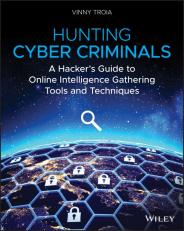 Hunting Cyber Criminals : A Hacker's Guide to Online Intelligence Gathering Tools and Techniques 