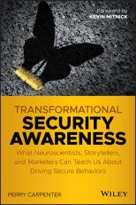 Transformational Security Awareness : What Neuroscientists, Storytellers, and Marketers Can Teach Us about Driving Secure Behaviors 