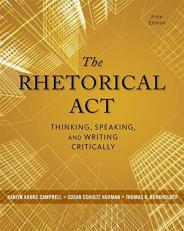 The Rhetorical Act : Thinking, Speaking, and Writing Critically 5th