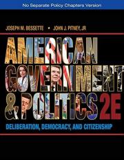 American Government and Politics : Deliberation, Democracy, and Citizenship - No Separate Policy Chapters 2nd