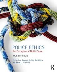 Police Ethics : The Corruption of Noble Cause 4th