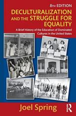 Deculturalization and the Struggle for Equality : A Brief History of the Education of Dominated Cultures in the United States 8th