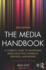 The Media Handbook : A Complete Guide to Advertising Media Selection, Planning, Research, and Buying 6th