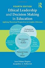 Ethical Leadership and Decision Making in Education : Applying Theoretical Perspectives to Complex Dilemmas 4th