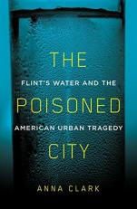 The Poisoned City : Flint's Water and the American Urban Tragedy 