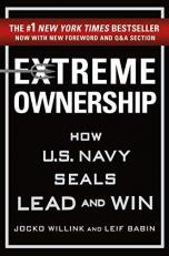 Extreme Ownership : How U. S. Navy SEALs Lead and Win (New Edition) 