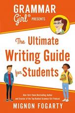 Grammar Girl Presents the Ultimate Writing Guide for Students 