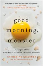 Good Morning, Monster : A Therapist Shares Five Heroic Stories of Emotional Recovery