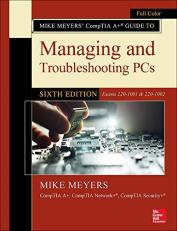 Mike Meyers' CompTIA a+ Guide to Managing and Troubleshooting PCs, Sixth Edition (Exams 220-1001 & 220-1002)