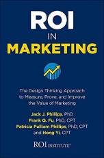 ROI in Marketing: the Design Thinking Approach to Measure, Prove, and Improve the Value of Marketing 