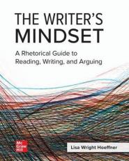 The Writer's Mindset : A Rhetorical Guide to Reading, Writing, and Arguing 