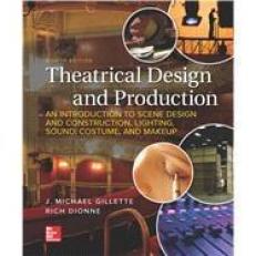 Theatrical Design and Production: An Introduction to Scene Design and Construction, Lighting, Sound, Costume, and Makeup 8th