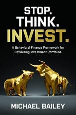 Stop. Think. Invest. : a Behavioral Finance Framework for Optimizing Investment Portfolios 