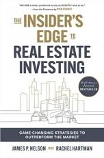 The Insider's Edge to Real Estate Investing: Game-Changing Strategies to Outperform the Market 