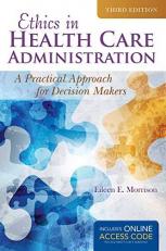 Ethics in Health Administration a Practical Approach for Decision Makers with Access 3rd