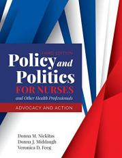 Policy and Politics for Nurses : And Other Health Professionals Advocacy and Action 3rd
