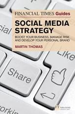 The Financial Times Guide to Social Media Strategy : Boost Your Business, Manage Risk and Develop Your Personal Brand 