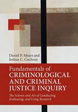 Fundamentals of Criminological and Criminal Justice Inquiry : The Science and Art of Conducting, Evaluating, and Using Research 