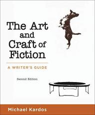 The Art and Craft of Fiction : A Writer's Guide 2nd