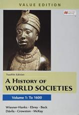 A History of World Societies, Value Edition, Volume 1 12th