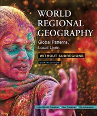 World Regional Geography Without Subregions : Global Patterns, Local Lives 8th