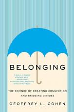 Belonging : The Science of Creating Connection and Bridging Divides 