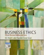 Business Ethics : Ethical Decision Making and Cases 12th
