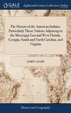The History of the American Indians; Particularly Those Nations Adjoining to the Missisippi East and West Florida, Georgia, South and North Carolina, and Virginia : Containing an Account of Their Origin, Language, Manners 