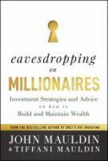Eavesdropping on Millionaires : Investment Strategies and Advice on How to Build and Maintain Wealth 