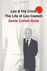 Leo and His Circle : The Life of Leo Castelli 