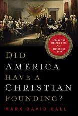 Did America Have a Christian Founding? : Separating Modern Myth from Historical Truth 