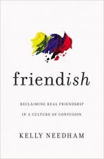 Friend-Ish : Reclaiming Real Friendship in a Culture of Confusion 