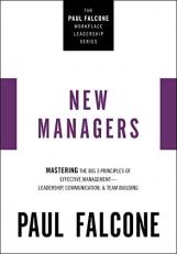 The New Managers : Mastering the Big 3 Principles of Effective Management - Leadership, Communication, and Team Building