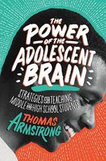The Power of the Adolescent Brain : Strategies for Teaching Middle and High School Students 