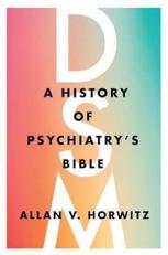 DSM : A History of Psychiatry's Bible 