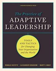 The Practice of Adaptive Leadership : Tools and Tactics for Changing Your Organization and the World 