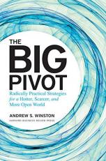 The Big Pivot : Radically Practical Strategies for a Hotter, Scarcer, and More Open World 