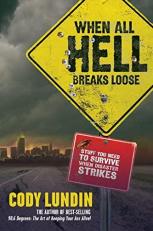 When All Hell Breaks Loose : Stuff You Need to Survive When Disaster Strikes 