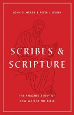 Scribes and Scripture : The Amazing Story of How We Got the Bible 