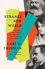 Strange New World : How Thinkers and Activists Redefined Identity and Sparked the Sexual Revolution 