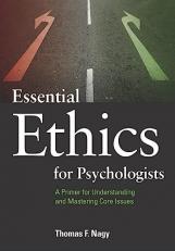 Essential Ethics for Psychologists : A Primer for Understanding and Mastering Core Issues 