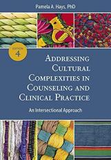 Addressing Cultural Complexities in Counseling and Clinical Practice : An Intersectional Approach 4th