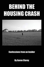 Behind the Housing Crash : Confessions from an Insider 