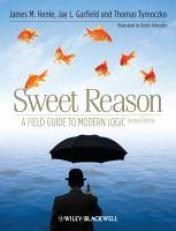 Sweet Reason : A Field Guide to Modern Logic 2nd