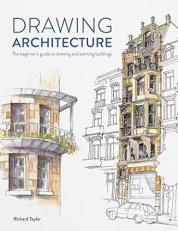 Drawing Architecture : The Beginner's Guide to Drawing and Painting Buildings 