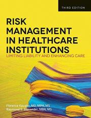 Risk Management in Health Care Institutions Limiting Liability and Enhancing Care 3rd