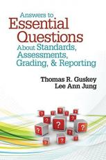 Answers to Essential Questions about Standards, Assessments, Grading, and Reporting 